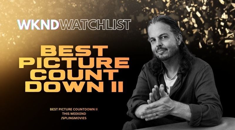 WKNDwatchlist Best Picture Countdown II