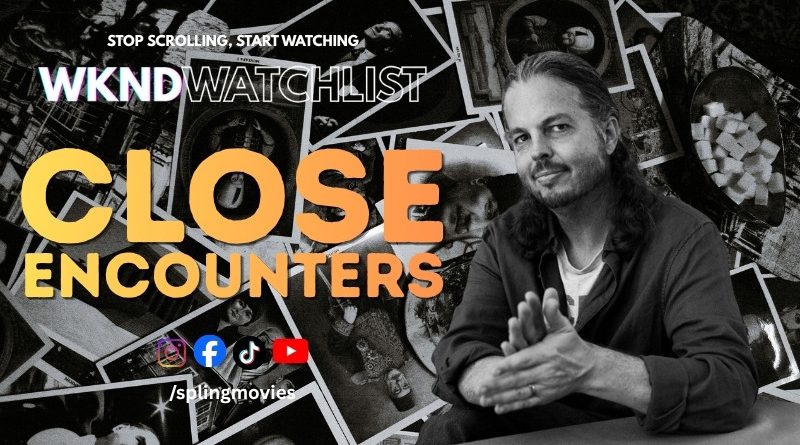close encounters wkndwatchlist spling